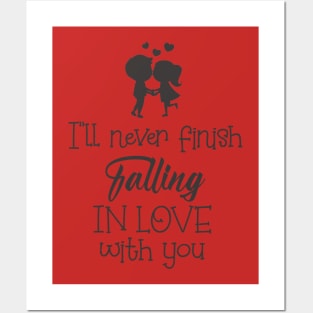 I'll never finish falling in love with you Posters and Art